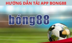 Tải app và cá cược tại Bong88 