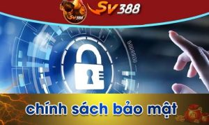 SV388 và chính sách bảo mật an toàn 